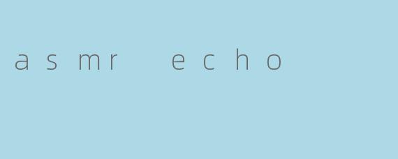 asmr echo
